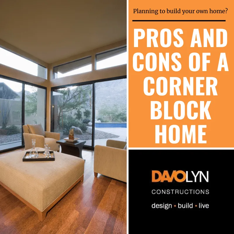 Reality of Building on a Corner Block Home | The Pros and Cons