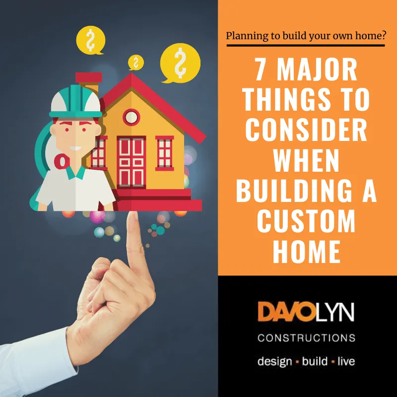 7 Major Things To Consider When Building a Custom Home